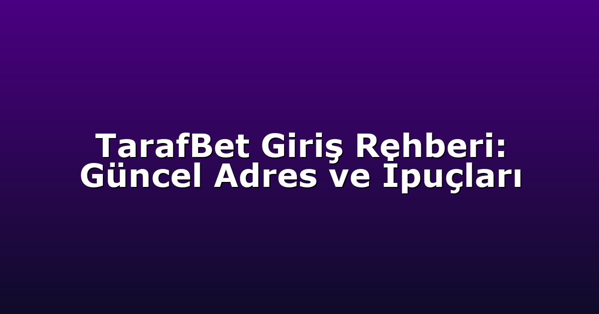 TarafBet Giriş Rehberi: Güncel Adres ve İpuçları