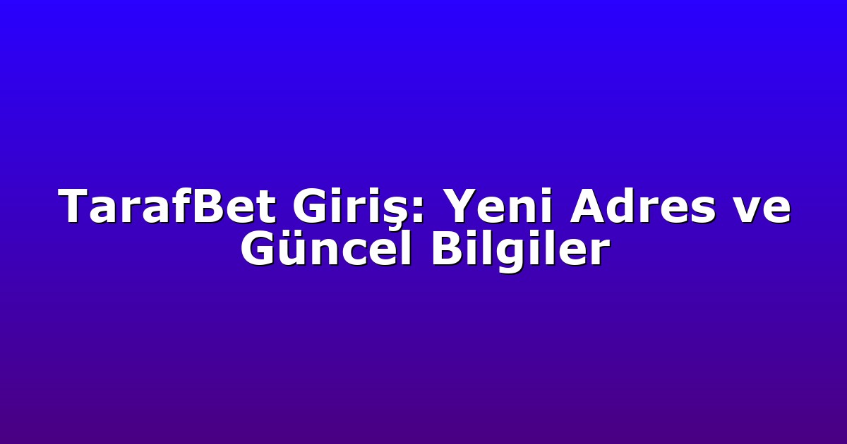 TarafBet Giriş: Yeni Adres ve Güncel Bilgiler